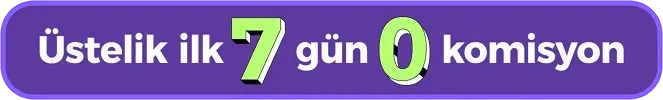 İlk 7 gün 0 komisyon